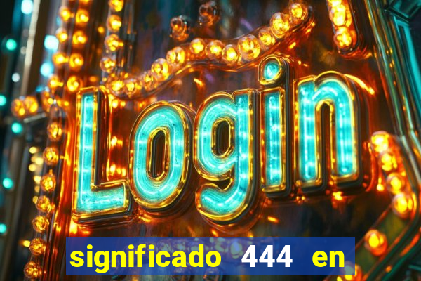 significado 444 en lo espiritual